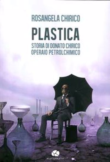 Immagine di Plastica. Storia di Donato Chirico operaio petrolchimico